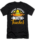 Nacho Average Math Teacher Sombrero Mexican Cinco De Mayo Dhbubble T-Shirt