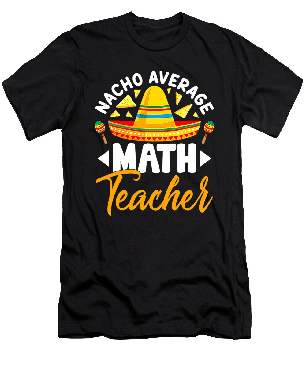 Nacho Average Math Teacher Sombrero Mexican Cinco De Mayo Dhbubble T-Shirt