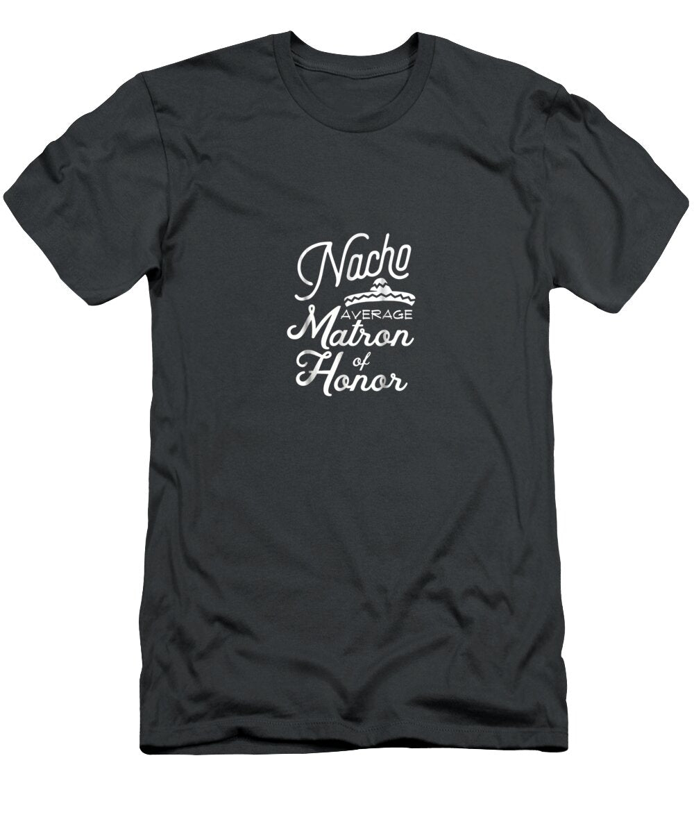 Nacho Average Matron of Honor Cinco De Mayo Wedding Cinco De Mayo Janipherao996 T-Shirt