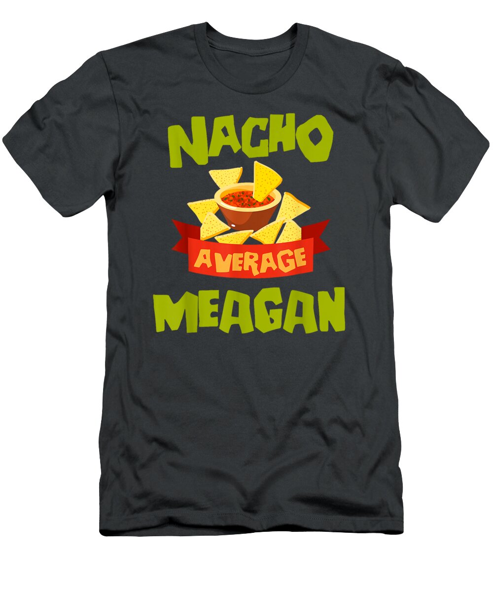Nacho Average Meagan Funny Birthday Personalized Name Gift Starlw Albie T-Shirt