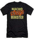Nacho Average Minister Funny Fathers Day Gift Sophie Eleanor T-Shirt