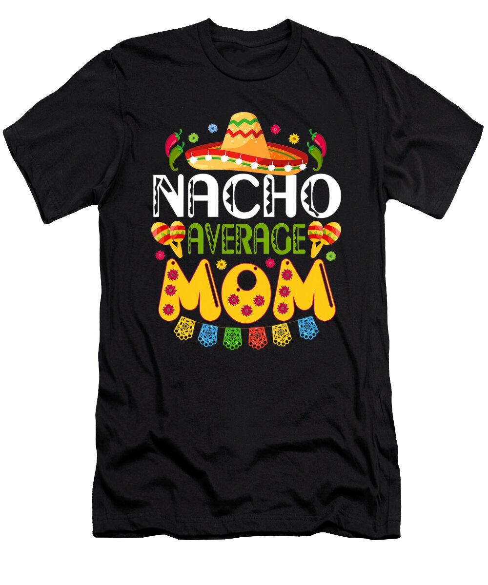 Nacho Average Mom Cinco De Mayo Mexican Fiesta Dhbubble T-Shirt