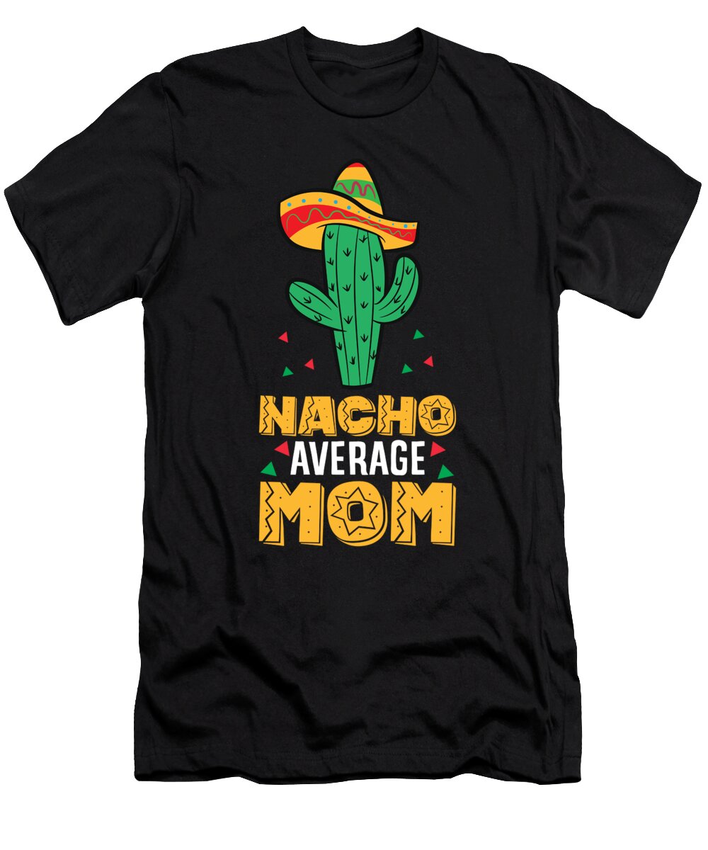 Nacho Average Mom Mexican Family Cinco De Mayo Party Eq Designs T-Shirt