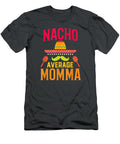 Nacho Average Momma Matching Family Cinco De Mayo Cinco De Mayo Reonsessi T-Shirt