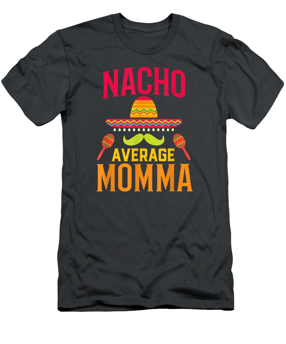 Nacho Average Momma Matching Family Cinco De Mayo Cinco De Mayo Reonsessi T-Shirt