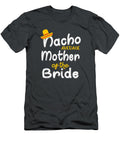 Nacho Average Mother of the Bride Cinco De Mayo Cinco De Mayo Janipherao684 T-Shirt