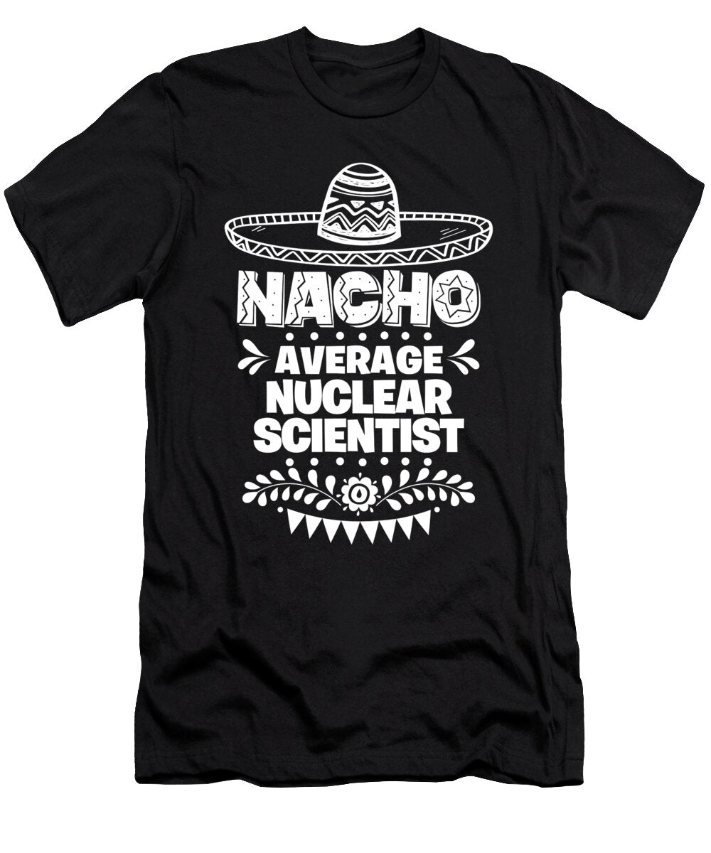 Nacho Average Nuclear Scientist Fun Gift Cinco De Mayo Orange Pieces T-Shirt