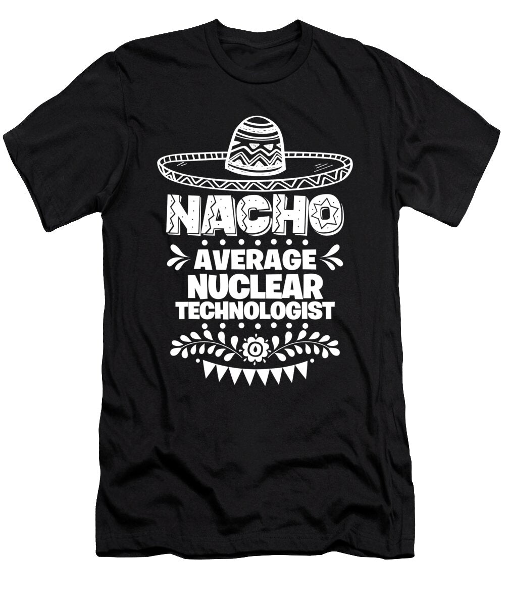 Nacho Average Nuclear Technologist Fun Gift Cinco De Mayo Orange Pieces T-Shirt