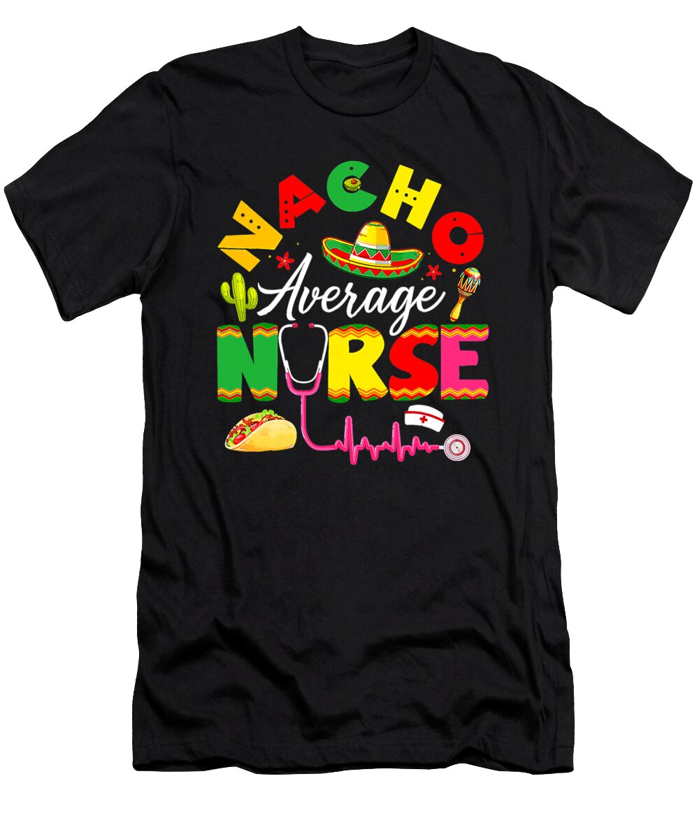 Nacho Average Nurse Mexican Fiesta Cinco De Mayo Fiesta Dhbubble T-Shirt