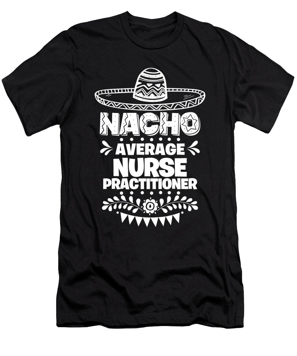 Nacho Average Nurse Practitioner Fun Gift Cinco De Mayo Orange Pieces T-Shirt