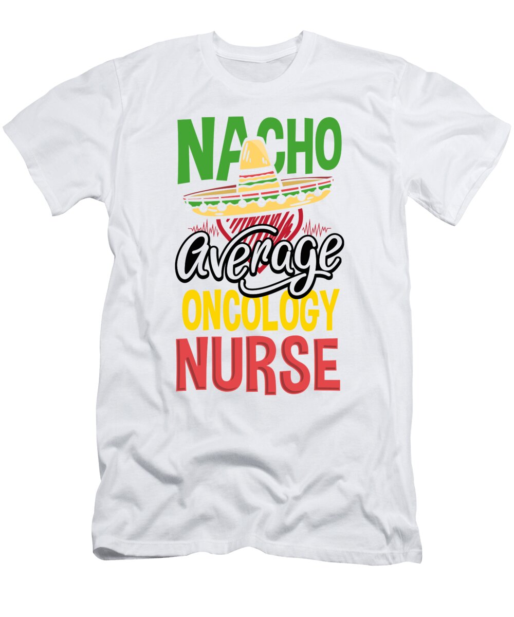 Nacho Average Oncology Nurse Gift Nacho Loving Oncology Nurse Kanig Designs T-Shirt