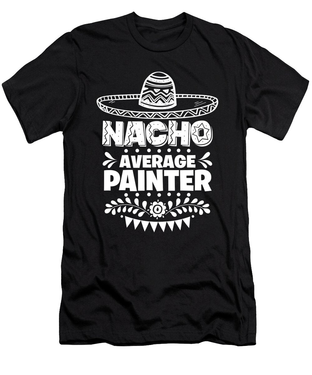 Nacho Average Painter Fun Gift Cinco De Mayo Orange Pieces T-Shirt