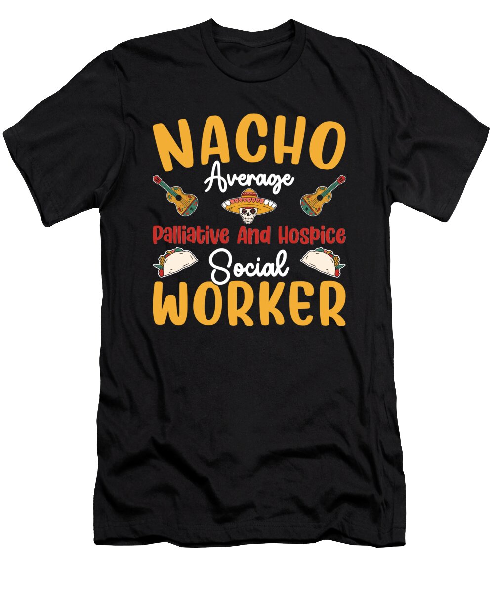 Nacho Average Palliative Hospice Worker Tenshirt T-Shirt