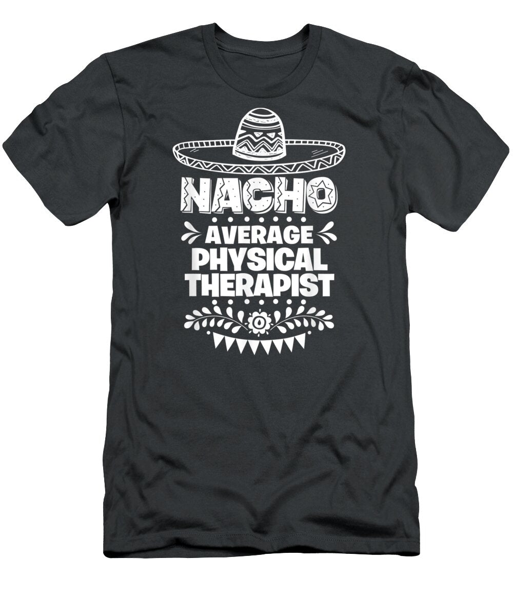 Nacho Average Physical Therapist Fun Cinco De Mayo Cinco De Mayo Nollan9aja T-Shirt