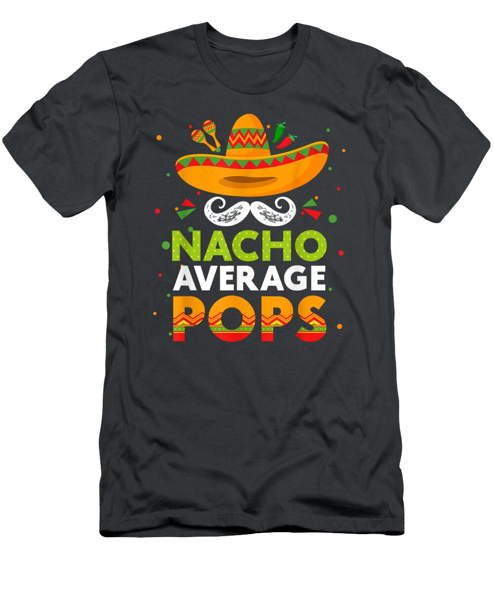 Nacho Average Pops Cinco De Mayo Funny Mexcian Fathers Day Seleng Donni T-Shirt
