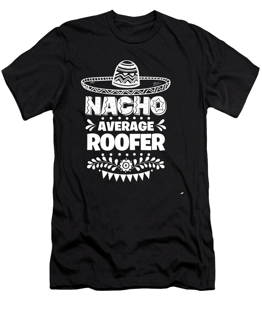 Nacho Average Roofer Fun Gift Cinco De Mayo Orange Pieces T-Shirt