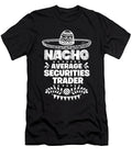 Nacho Average Securities Trader Fun Gift Cinco De Mayo Orange Pieces T-Shirt