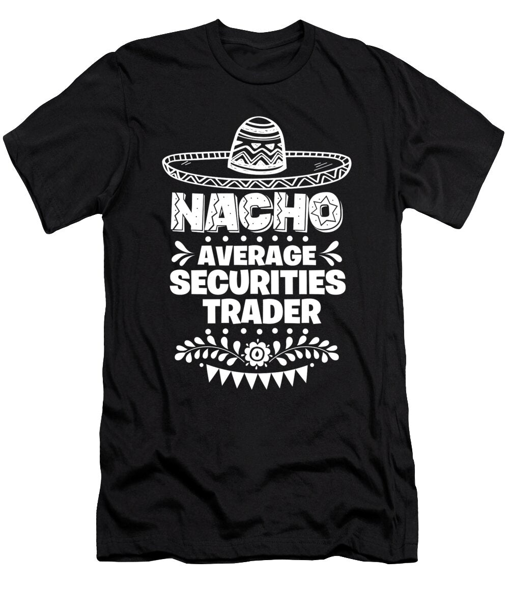 Nacho Average Securities Trader Fun Gift Cinco De Mayo Orange Pieces T-Shirt