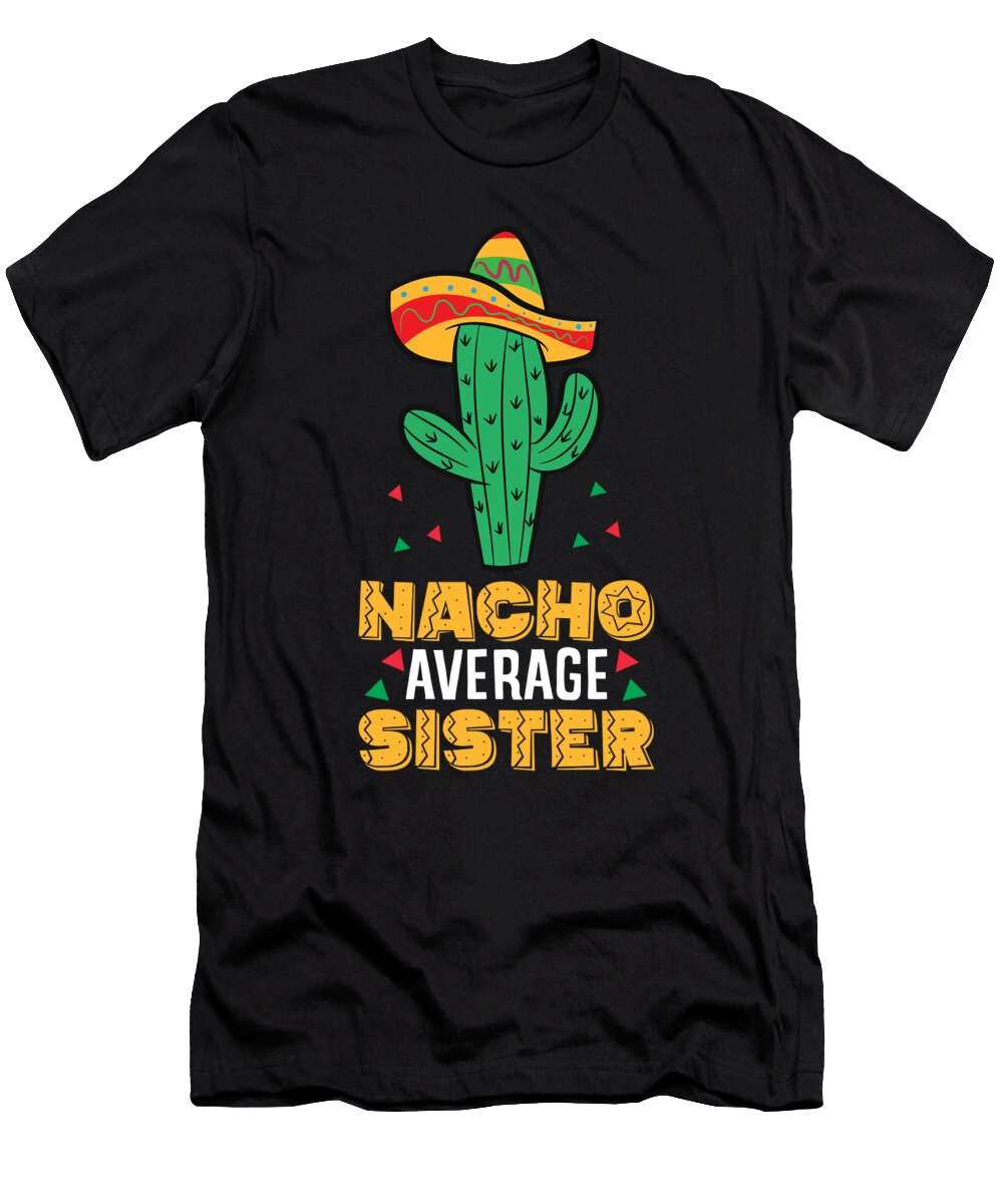 Nacho Average Sister Mexican Family Cinco De Mayo Party Eq Designs T-Shirt