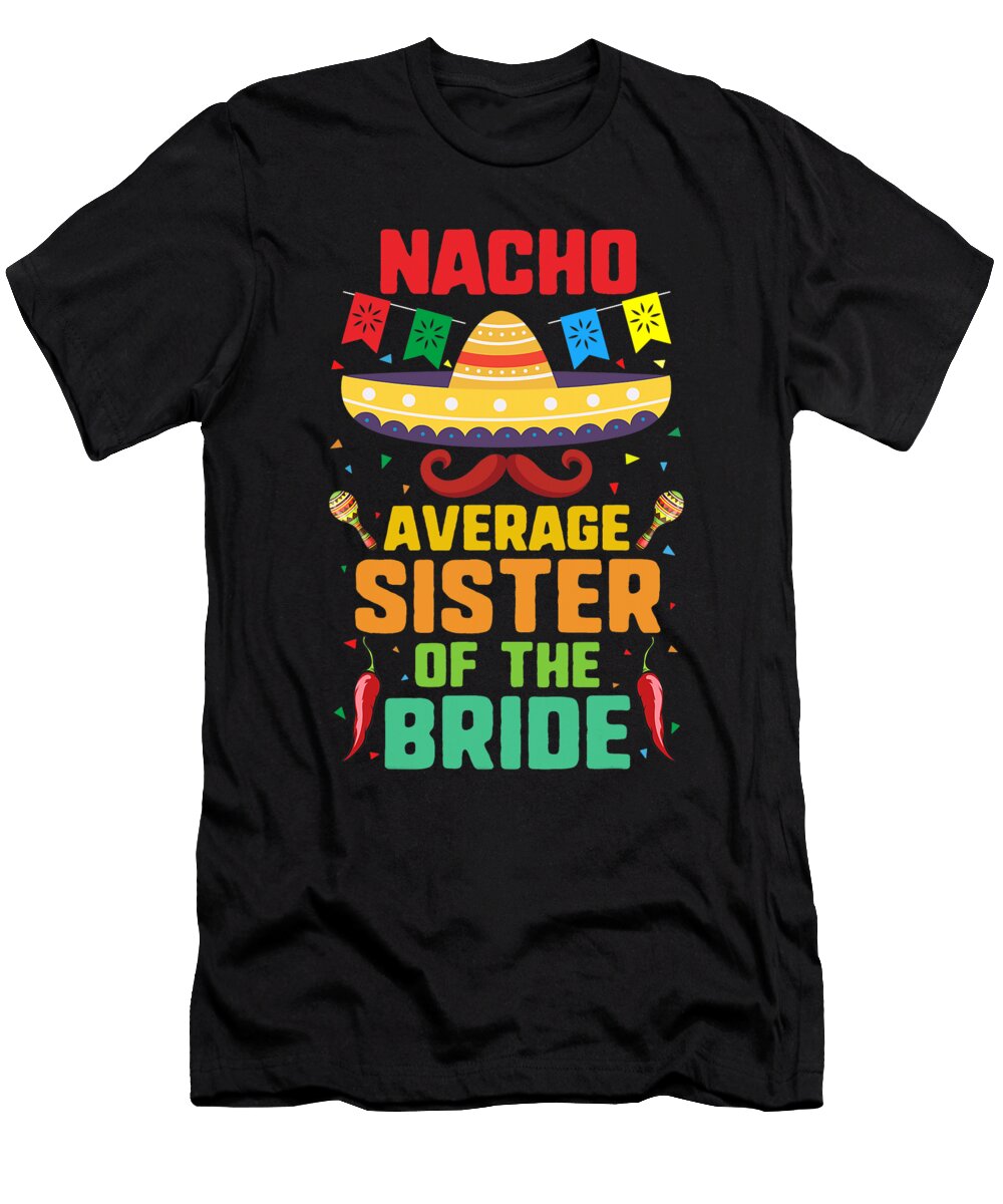 Nacho Average Sister of the Bride Cinco De Mayo Fiesta Gift Dhbubble T-Shirt