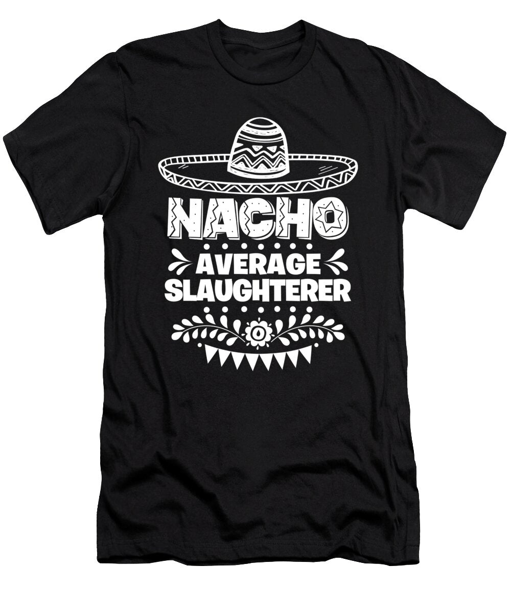 Nacho Average Slaughterer Fun Gift Cinco De Mayo Orange Pieces T-Shirt