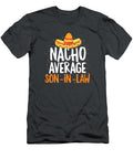 Nacho Average Soninlaw Cinco De Mayo Funny Mexican Pride Premium Cinco De Mayo Oakleyaxl5kels T-Shirt
