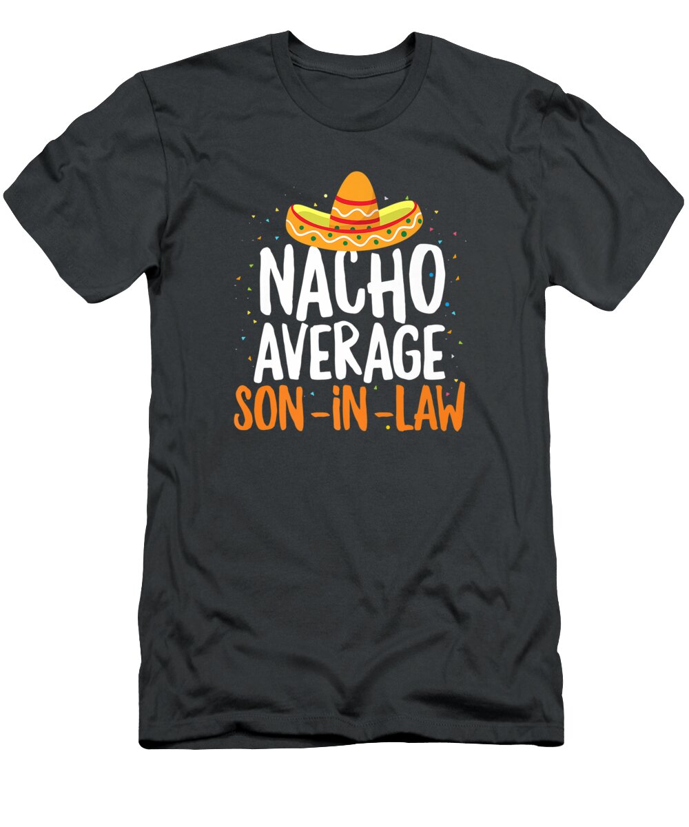 Nacho Average Soninlaw Cinco De Mayo Funny Mexican Pride Premium Cinco De Mayo Oakleyaxl5kels T-Shirt