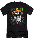 Nacho Average Stepdad Mexican Food Fathers Day Mexico Maximus Designs T-Shirt