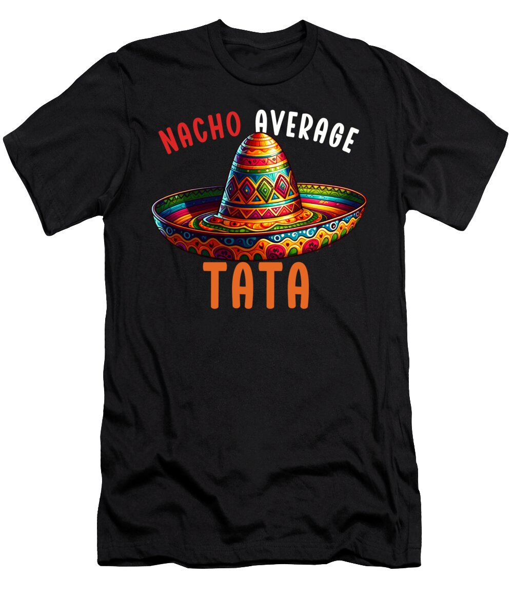 Nacho Average Tata Sombrero Mexican Food Mexico Cinco De Mayo Sifou Store T-Shirt