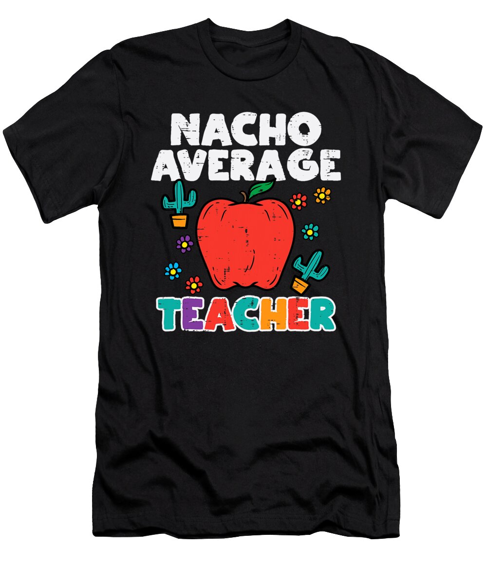 Nacho Average Teacher Apple Cinco De Mayo Teacher Men Women Dhbubble T-Shirt