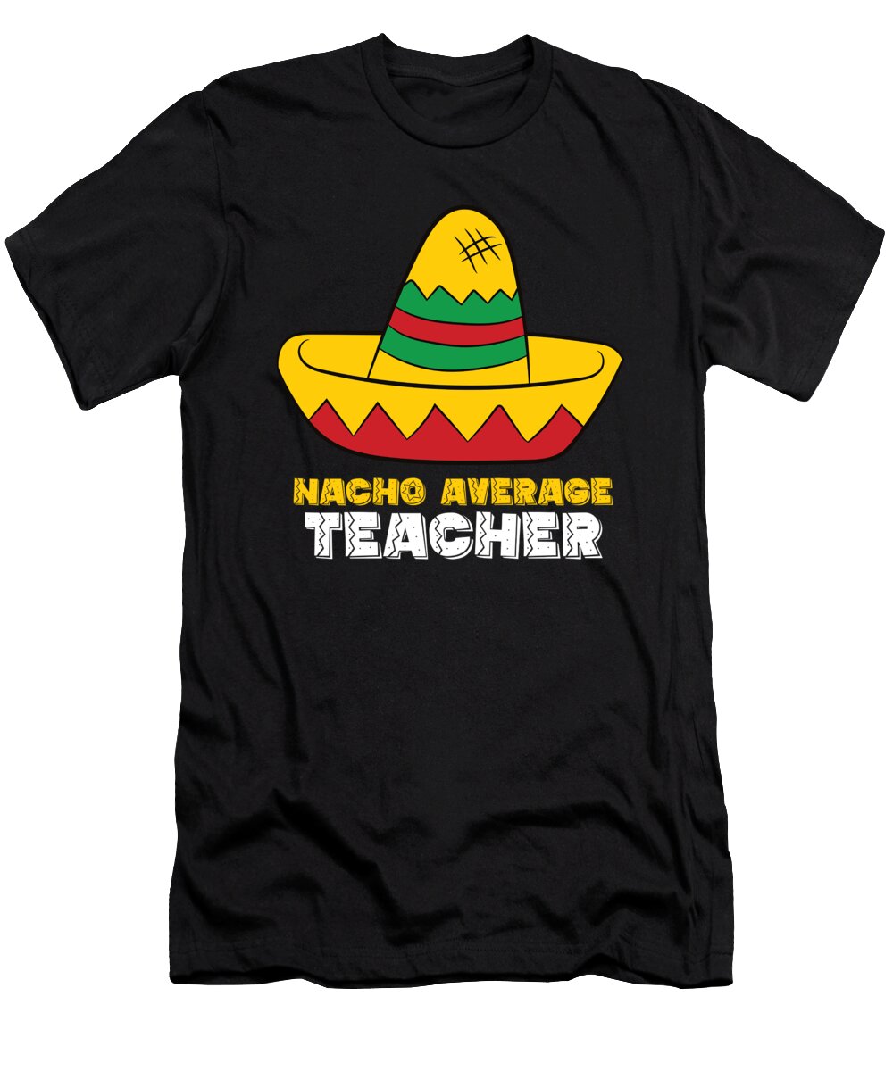 Nacho Average Teacher Cinco De Mayo Nacho Eq Designs T-Shirt