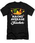 Nacho Average Teacher Funny Cinco De Mayo Mexican Fiesta Dhbubble T-Shirt