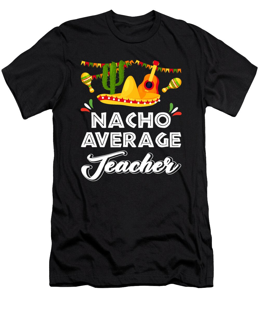 Nacho Average Teacher Funny Cinco De Mayo Mexican Fiesta Dhbubble T-Shirt