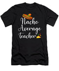 Nacho Average Teacher Me T-Shirt