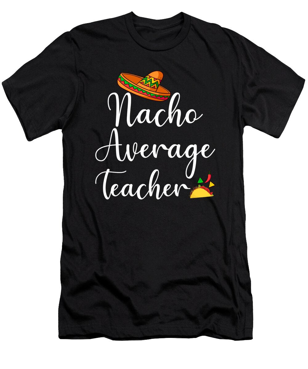 Nacho Average Teacher Me T-Shirt