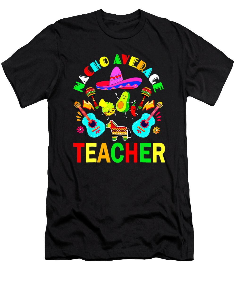Nacho Average Teacher Mexican Teacher Cinco De Mayo Fiesta Dhbubble T-Shirt