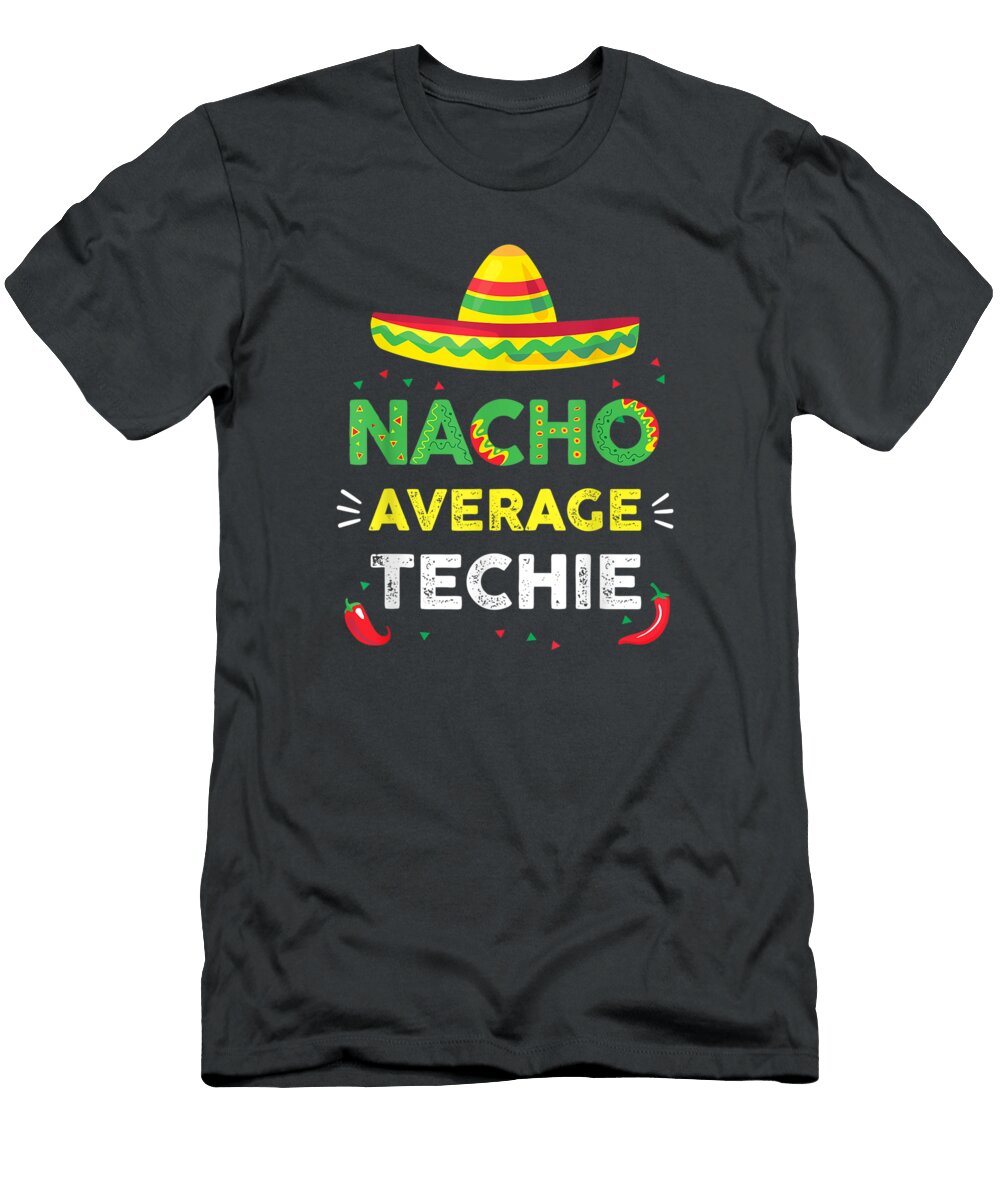 Nacho Average Techie Fun Cinco De Mayo Cinco De Mayo Emiliano5romey T-Shirt