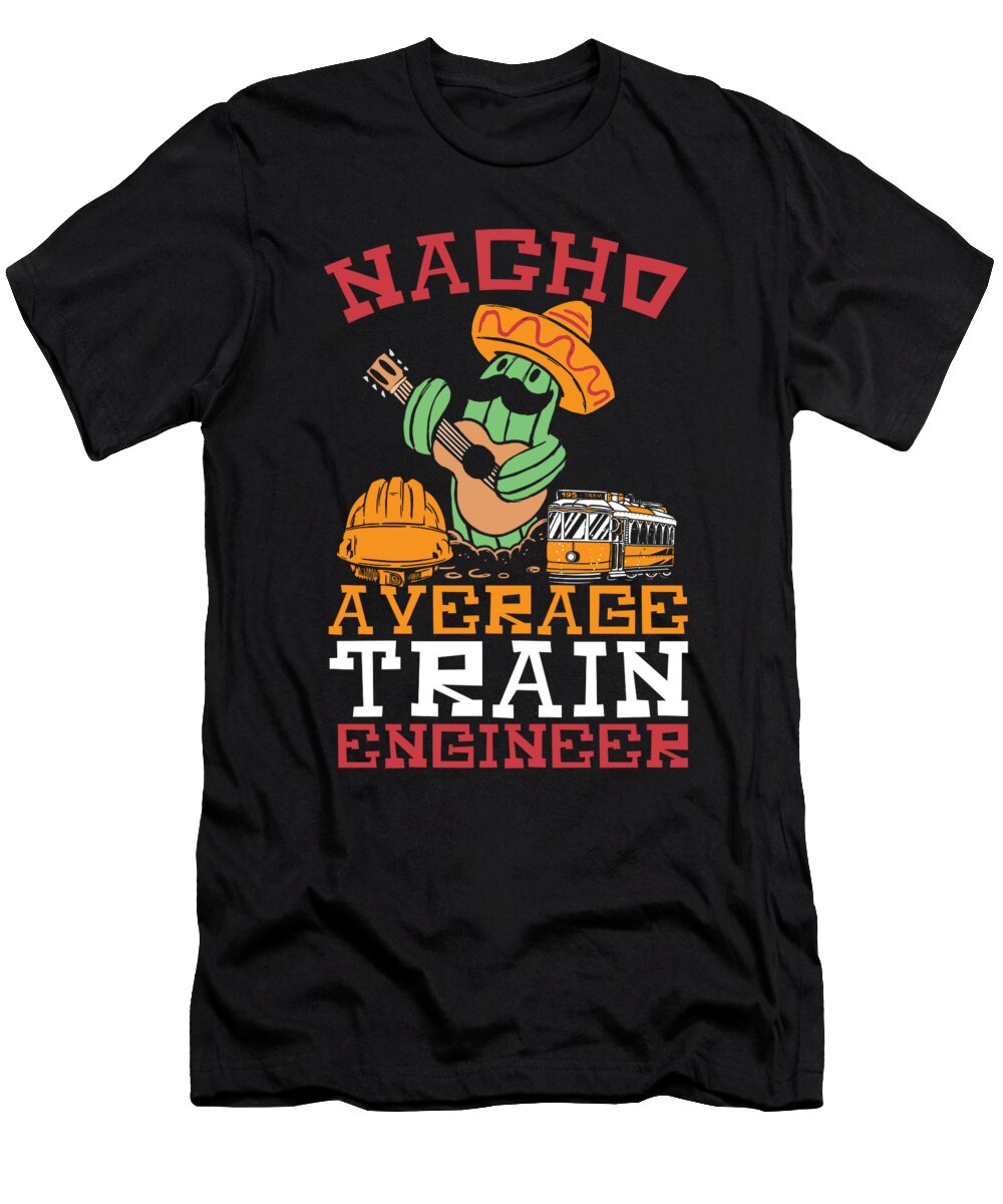 Nacho Average Train Engineer Train Engineering Locomotive Alessandra Roth T-Shirt