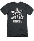 Nacho Average Uncle Cinco De Mayo for Men Women Cinco De Mayo Dong Sloan T-Shirt