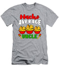 Nacho Average Uncle Cinco De Mayo Meican Handsley Nguyen T-Shirt