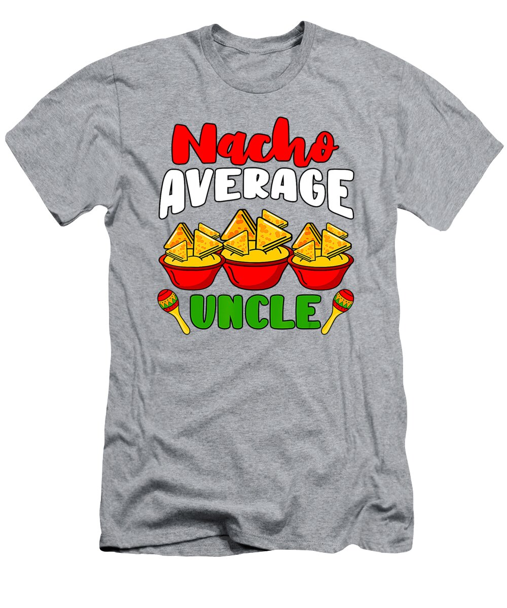 Nacho Average Uncle Cinco De Mayo Meican Handsley Nguyen T-Shirt