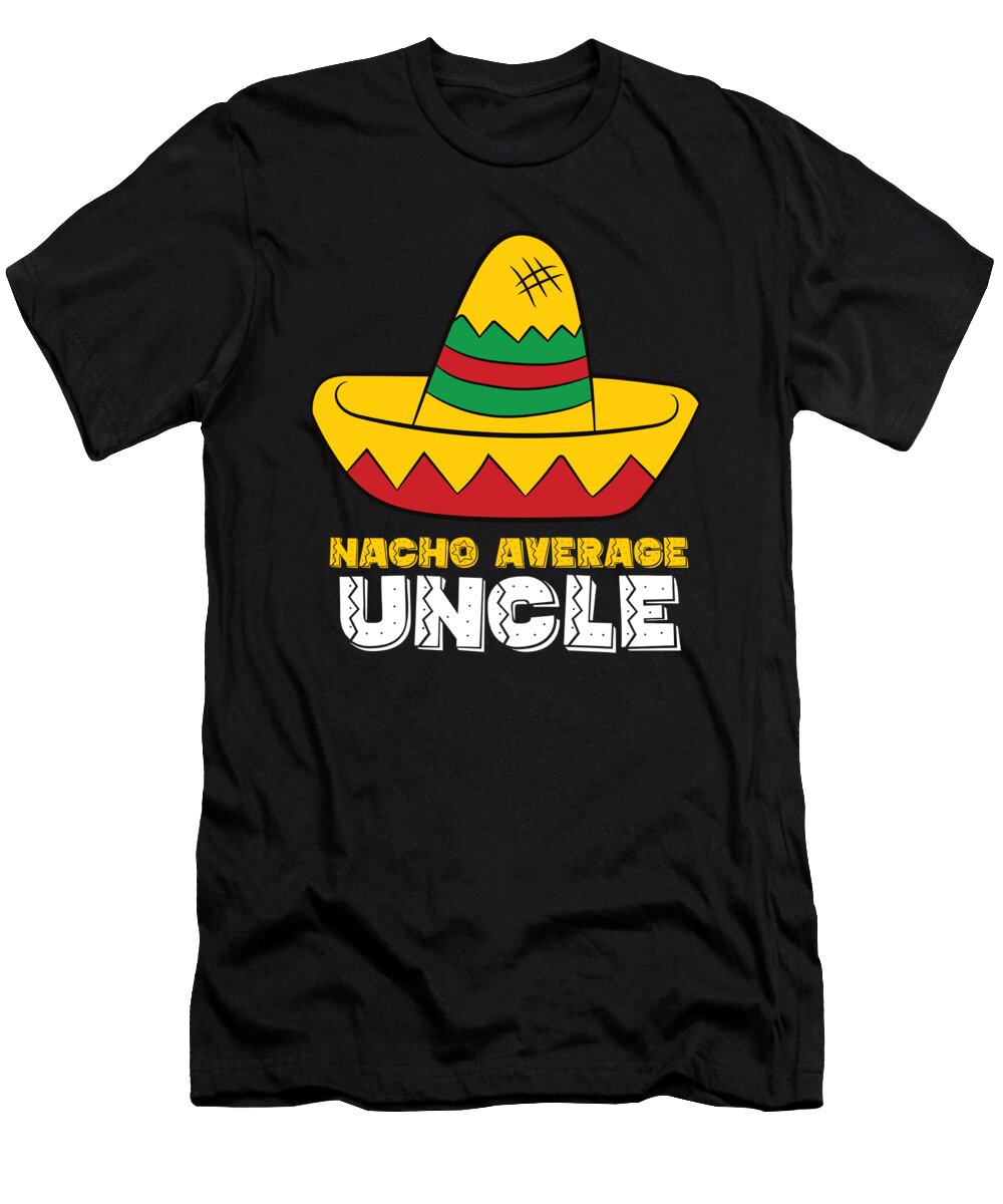Nacho Average Uncle Cinco De Mayo Nacho Eq Designs T-Shirt