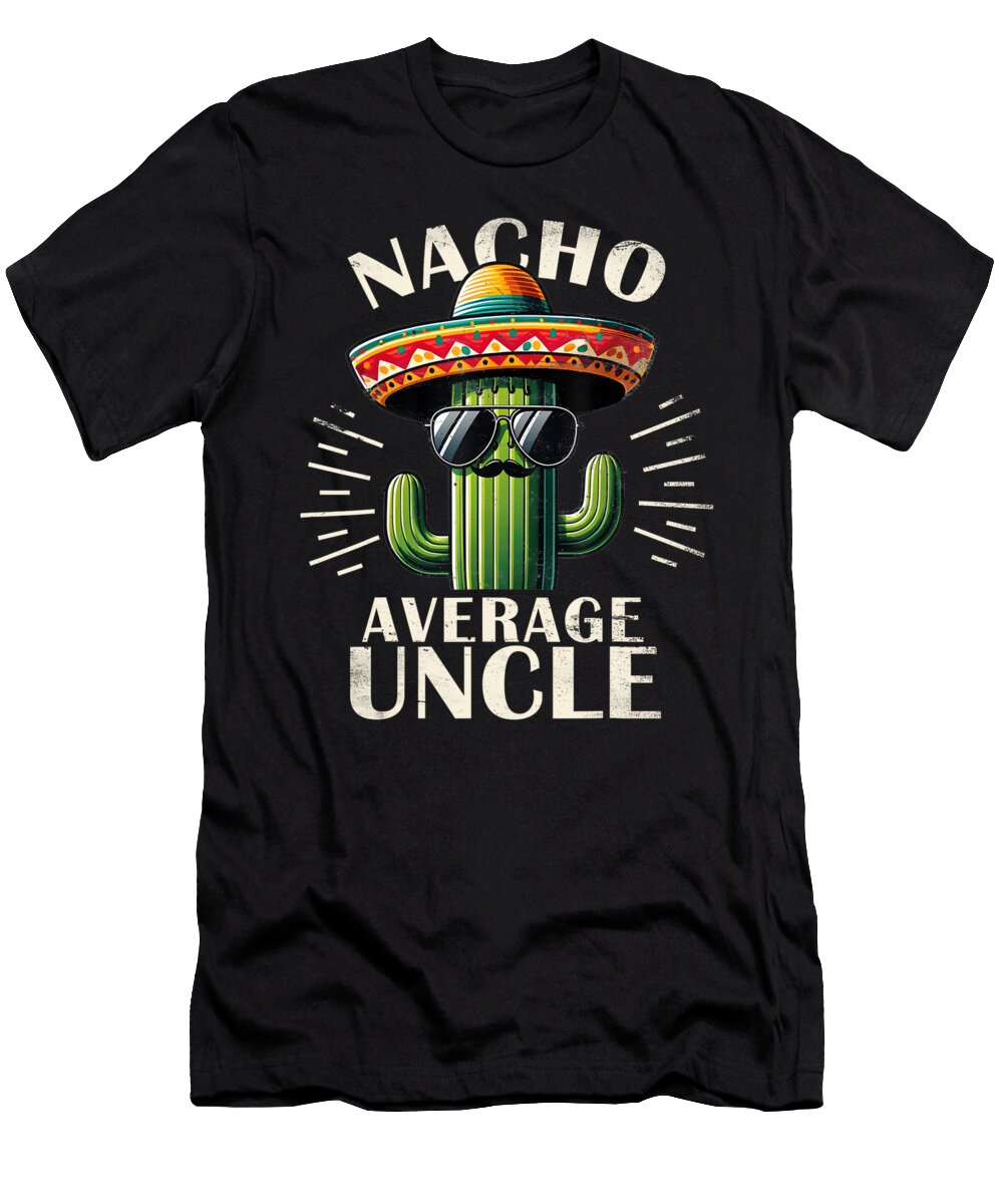 Nacho Average Uncle Funny Cool Print for Great Uncle Gifts Robert D Price T-Shirt