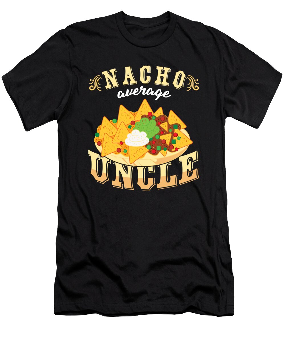 Nacho Average Uncle Funny Mexico Mexican Food Tacos Nachos Lovers Gift Thomas Larch T-Shirt