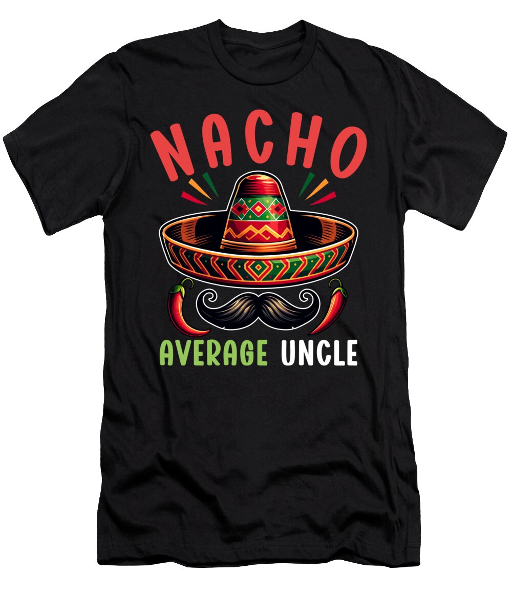 Nacho Average Uncle Mexican Food Mexico Cinco De Mayo Sifou Store T-Shirt