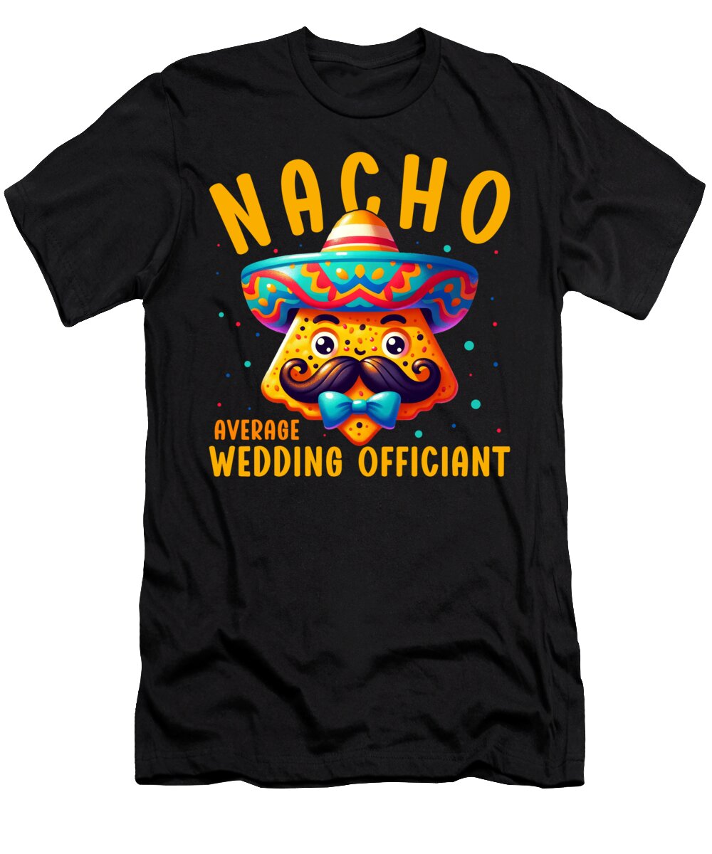 Nacho Average Wedding Officiant Mexican Food Mexico Cinco De Mayo Sifou Store T-Shirt