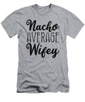 Nacho Average Wifey Flippin Sweet Gear T-Shirt