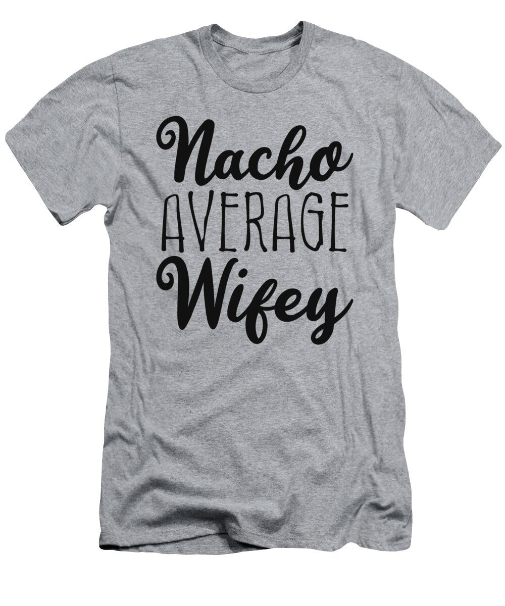 Nacho Average Wifey Flippin Sweet Gear T-Shirt