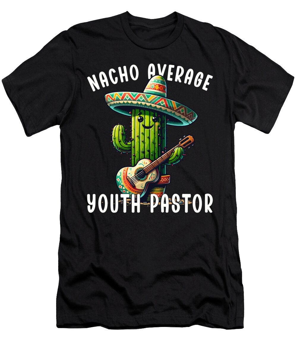Nacho Average Youth Pastor Cactus Sombrero Guitar Mexican Food Mexico Cinco De Mayo Sifou Store T-Shirt