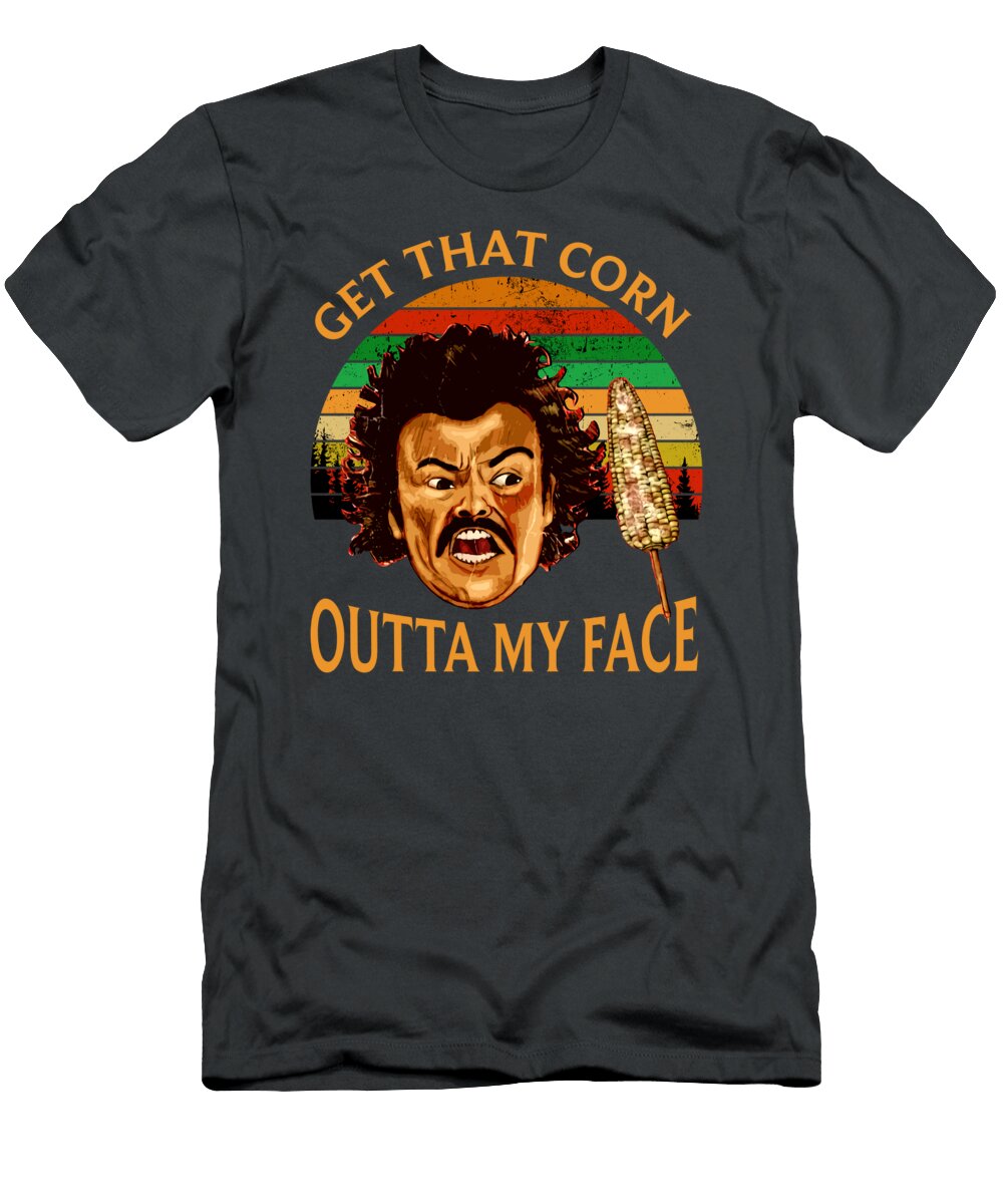 Nacho Get That Corn Movie Libre Get That Corn Outta My Face Hamish Mason T-Shirt